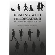 Dealing with the Decades II An Operator's Manual for Life