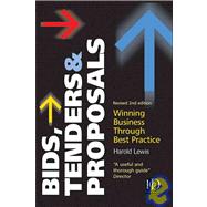 Bids, Tenders and Proposals : Winning Business Though Best Practice