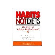 Habits Not Diets : The Secret to Lifetime Weight Control