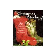 The Christmas Stocking Book 50 Exquisite Designs to Celebrate the Season