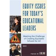 Equity Issues for Today's Educational Leaders: Meeting the Challenge of Creating Equitable Schools for All