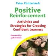 Positive Reinforcement : Activities and Strategies for Creating Confident Learners