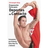 Preparacion fisica para deportes de contacto/ Fitness for Full-Contact Fighters: Entrenamiento para Muay Thai, Karate, Kickboxing y Taekwondo/ Training for Muay Thai, Karate, Kick-boxing, and Taekwondo