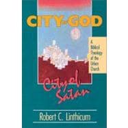 City of God, City of Satan : A Biblical Theology for the Urban Church