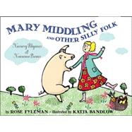 Mary Middling, and Other Silly Folk Nursery Rhymes and Nonsense Poems