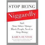 Stop Being Niggardly And Nine Other Things Black People Need to Stop Doing