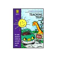 Teaching Trips : A Parent's Guide to Early Learning Activities on Short Trips