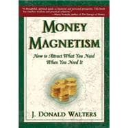 Money Magnetism How to Attract What You Need When You Need It