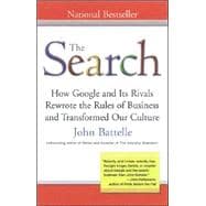 The Search How Google and Its Rivals Rewrote the Rules of Business andTransformed Our Culture