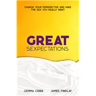 Great Sexpectations Change Your Perspective and Have the Sex You Really Want