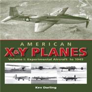 American X & Y Planes  Volume 1:  Experimental Aircraft to 1945