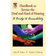 Handbook to Service the Deaf and Hard of Hearing : A Bridge to Accessibility