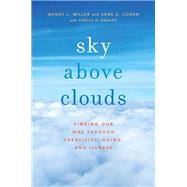 Sky Above Clouds Finding Our Way through Creativity, Aging, and Illness