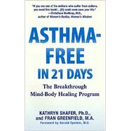 Asthma Free in 21 Days : The Breakthrough Mindbody Healing Program