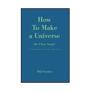 How to Make a Universe : (In 4 Easy Steps!), an Abridged Variation of How Is There Anything at All?