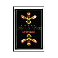Orchid Fever : A Horticultural Tale of Love, Lust, and Lunacy