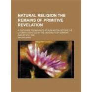 Natural Religion the Remains of Primitive Revelation