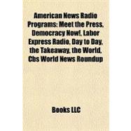 American News Radio Programs : Meet the Press, Democracy Now!, Labor Express Radio, Day to Day, the Takeaway, the World, Cbs World News Roundup