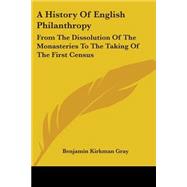 A History of English Philanthropy: From the Dissolution of the Monasteries to the Taking of the First Census