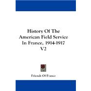 History of the American Field Service in France, 1914-1917 V2