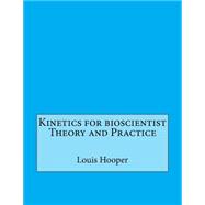 Kinetics for Bioscientist Theory and Practice