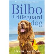 Bilbo the Lifeguard Dog A True Story of Friendship and Heroism