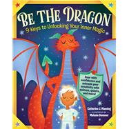 Be the Dragon: 9 Keys to Unlocking Your Inner Magic Roar with Confidence and Slay Your Fears with Quizzes, Quests, and More!