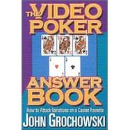The Video Poker Answer Book: How to Attack Variations on a Casino Favorite