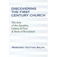 Discovering the First Century Church: The Acts of the Apostles, Letters of Paul & the Book of Revelation