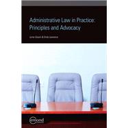Administrative Law in Practice: Principles and Advocacy
