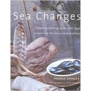 Sea Changes: Simple Decorating Styles and Ideas Inspired by the Ocean and Seashore