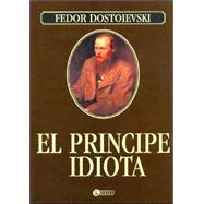 El Principe Idiota/ the Idiot