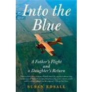 Into the Blue A Father's Flight and a Daughter's Return