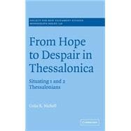 From Hope to Despair in Thessalonica: Situating 1 and 2 Thessalonians