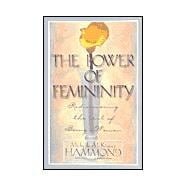 Power of Femininity : Rediscovering the Art of Being a Woman