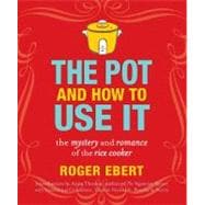 The Pot and How to Use It The Mystery and Romance of the Rice Cooker