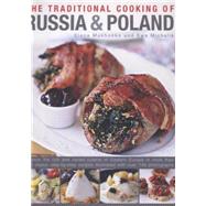 The Traditional Cooking of Russia & Poland Explore The Rich And Varied Cuisine Of Eastern Europe In More Than 150 Classic Step-By-Step Recipes Illustrated With Over 740 Photographs