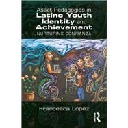 Asset Pedagogies in Latino Youth Identity and Achievement: Nurturing Confianza