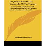 The Judicial Work of the Comptroller of the Treasury: As Compared With Similar Functions in the Governments of France and Germany, a Study in Administrative Law