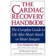 Cardiac Recovery Handbook : The Complete Guide to Life after Heart Attack or Heart Surgery