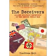 The Deceivers; Allied Military Deception in the Second World War