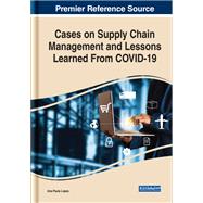Cases on Supply Chain Management and Lessons Learned From COVID-19,9781799891420
