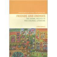 Friends and Enemies The Scribal Politics of Post/Colonial Literature