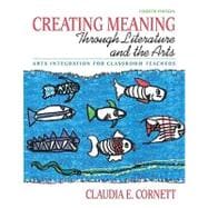 Creating Meaning through Literature and the Arts Arts Integration for Classroom Teachers (with MyEducationLab)