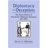 Diplomacy and Deception: Secret History of Sino-Soviet Diplomatic Relations, 1917-27: Secret History of Sino-Soviet Diplomatic Relations, 1917-27