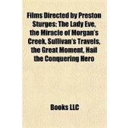 Films Directed by Preston Sturges : The Lady Eve, the Miracle of Morgan's Creek, Sullivan's Travels, the Great Moment, Hail the Conquering Hero