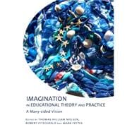 Imagination in Educational Theory and Practice: A Many-Sided Vision