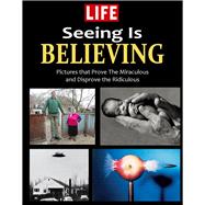 LIFE Seeing is Believing Amazing People and Places From Around the World