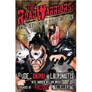 The Road Warriors Danger, Death, and the Rush of Wrestling