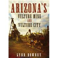 Arizona's Vulture Mine and Vulture City